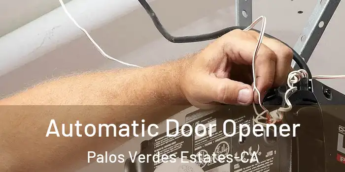 Automatic Door Opener Palos Verdes Estates-CA