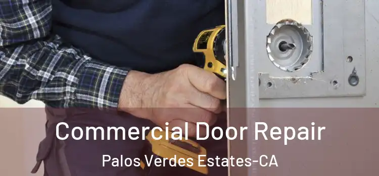 Commercial Door Repair Palos Verdes Estates-CA