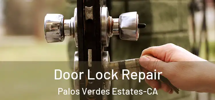 Door Lock Repair Palos Verdes Estates-CA