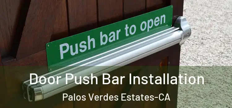 Door Push Bar Installation Palos Verdes Estates-CA