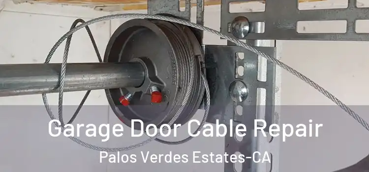 Garage Door Cable Repair Palos Verdes Estates-CA