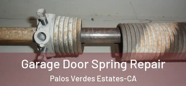 Garage Door Spring Repair Palos Verdes Estates-CA
